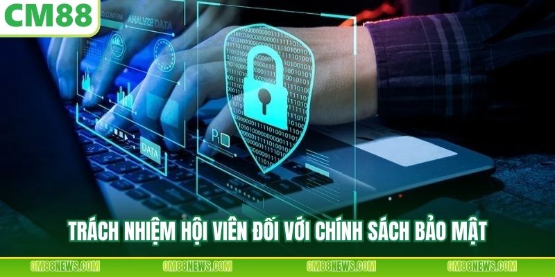 Trách nhiệm hội viên đối với chính sách bảo mật