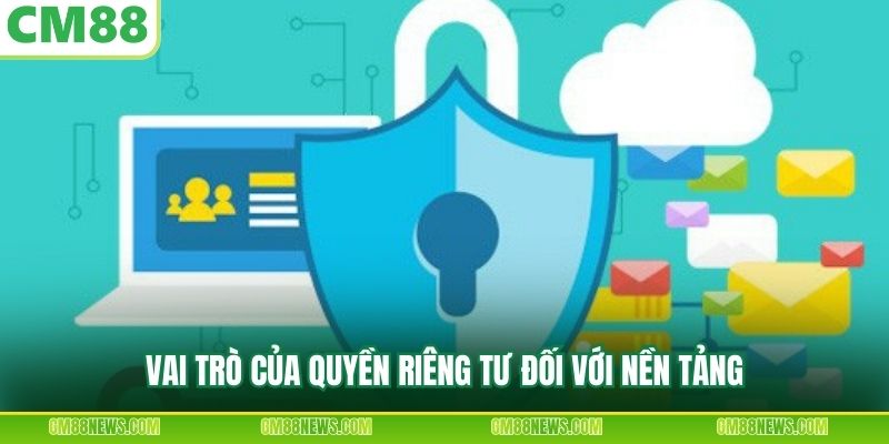 Vai trò của quyền riêng tư đối với nền tảng