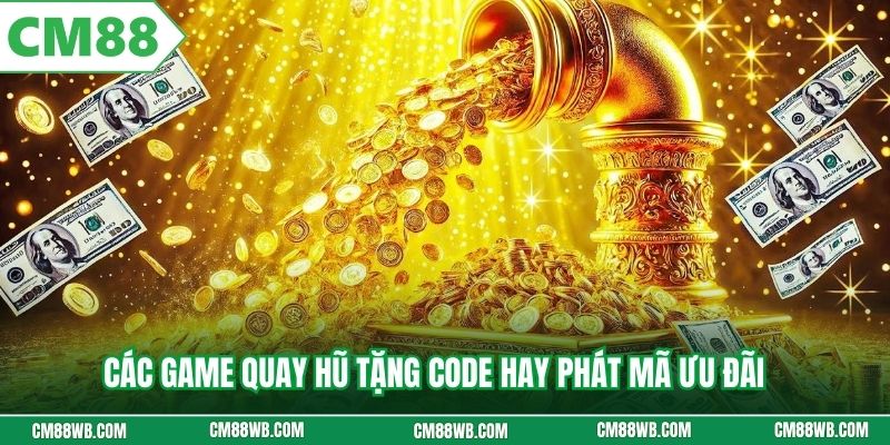 Các game quay hũ tặng code hay phát mã ưu đãi