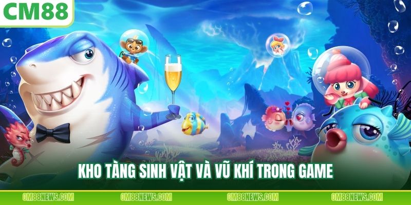 Kho tàng sinh vật và vũ khí trong game
